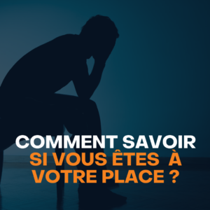 comment savoir si vous êtes à votre place